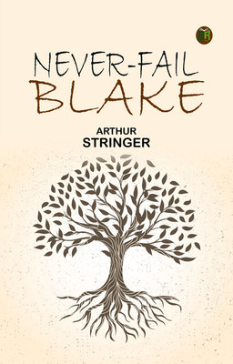 Never-Fail Blake(Paperback, Arthur Stringer)