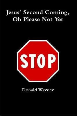 Jesus Second Coming, Oh Please Not Yet(English, Paperback, Werner Donald)