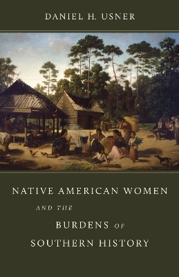Native American Women and the Burdens of Southern History(English, Hardcover, Jr. Daniel H. Usner)