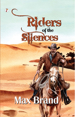 Riders Of The Silences(Paperback, Frederick Schiller Faust Max Brand)