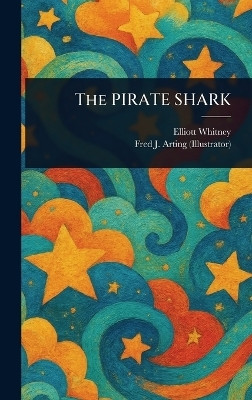The PIRATE SHARK(English, Hardcover, Whitney Elliott)