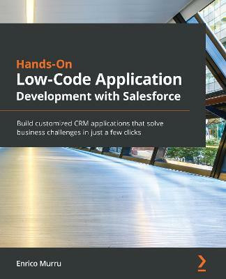 Hands-On Low-Code Application Development with Salesforce(English, Paperback, Murru Enrico)