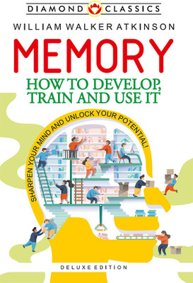 Memory: How To Develop, Train And Use It(Hardcover, William Walker Atkinson)