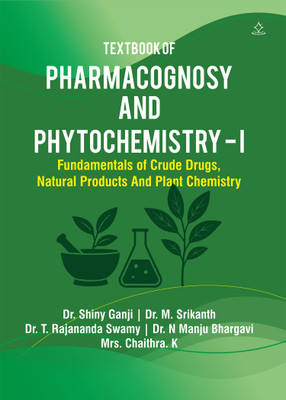 TEXTBOOK OF PHARMACOGNOSY PHYTOCHEMISTRY - I - FUNDAMENTALS OF CRUDE DRUGS, NATURAL PRODUCTS AND PLANT CHEMISTRY(Paperback, Dr. SHINY GANJI, Dr.M.SRIKANTH, Dr. T. RAJANANDA SWAMY, Dr. N MANJU BHARGAVI, Mrs. CHAITHRA. K)