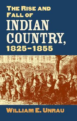 The Rise and Fall of Indian Country, 1825-1855(English, Paperback, Unrau William E.)