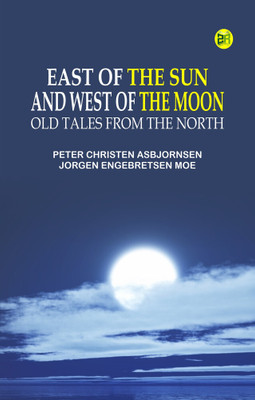 East of the Sun and West of the Moon: Old Tales from the North(Paperback, Peter Christen Asbjornsen, Jorgen Engebretsen Moe)