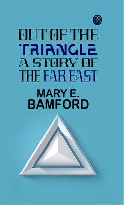 Out of the Triangle: A Story of the Far East(Paperback, Mary E. Bamford)