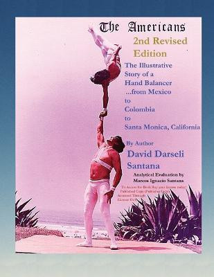 The Americans The Illustrative Story of a Hand Balancer ...from Mexico to Colombia to Santa Monica, California 2nd Revised Edition By Author David Darseli Santana Analytical Evaluation by Marcos Ignacio Santana(English, Paperback, Santana David Darseli)