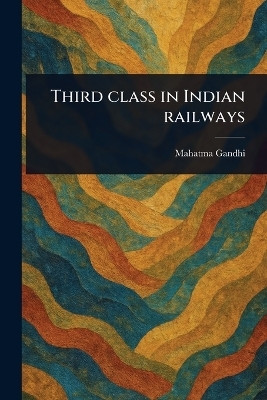 Third Class in Indian Railways(English, Paperback, Gandhi Mahatma)