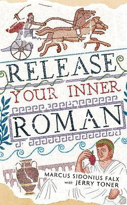 Release Your Inner Roman by Marcus Sidonius Falx(English, Electronic book text, Toner Jerry)