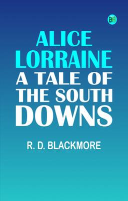 Alice Lorraine: A Tale of the South Downs(Paperback, R. D. Blackmore)