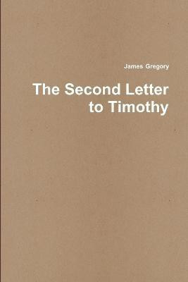 The Second Letter to Timothy(English, Paperback, Gregory James)