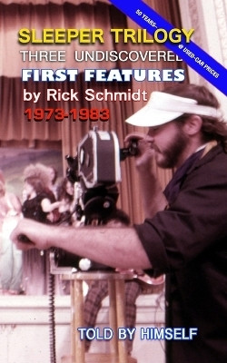 SLEEPER TRILOGY--Three Undiscovered First features by Rick Schmidt 1973-1983(English, Paperback, Himself)