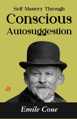 Self Mastery Through Conscious Autosuggestion (Edition2023)  - Best Book to Read | All Time Best Seller | Best Books Ever(English, Hardcover, unknown)