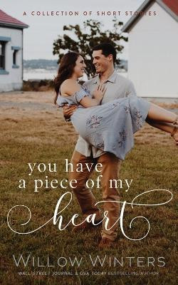 You Have A Piece Of My Heart(English, Paperback, Winters Willow)