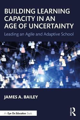 Building Learning Capacity in an Age of Uncertainty(English, Paperback, Bailey James A.)