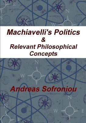 Machiavelli's Politics & Relevant Philosophical Concepts(English, Paperback, Sofroniou Andreas)