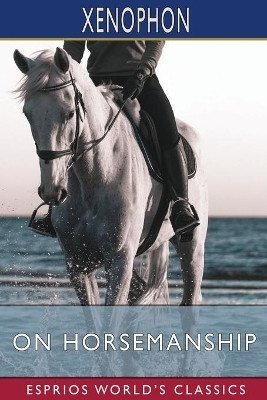 On Horsemanship (Esprios Classics)(English, Paperback, Xenophon)