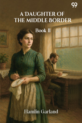A Daughter Of The Middle Border Book II(Paperback, Hamlin Garland)