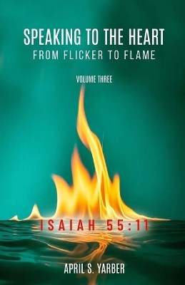Speaking to the Heart from Flicker to Flame, Volume three, ISAIAH 55(English, Paperback, Yarber April S)