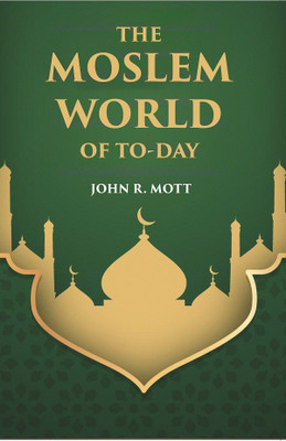 THE MOSLEM WORLD OF TO-DAY(Paperback, JOHN R. MOTT)