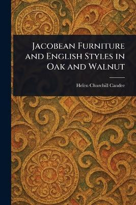 Jacobean Furniture and English Styles in Oak and Walnut(English, Paperback, Candee Helen Churchill)