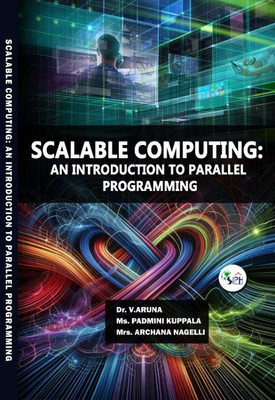 SCALABLE COMPUTING: AN
INTRODUCTION TO
PARALLEL PROGRAMMING(Paperback, Dr. V.ARUNA, Ms. PADMINI KUPPALA, Mrs. ARCHANA NAGELLI)