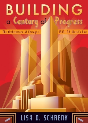 Building a Century of Progress(English, Hardcover, Schrenk Lisa D.)