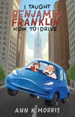 I Taught Benjamin Franklin How to Drive(English, Paperback, Morris Ann K)