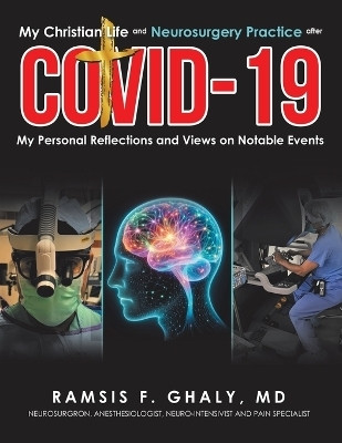 My Christian Life and Neurosurgery Practice after COVID-19 My Personal Reflections and Views on Notable Events(Paperback, Ramsis F. Ghaly MD)