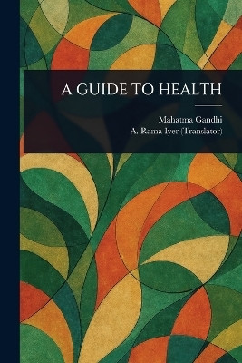 A Guide to Health(English, Paperback, Gandhi Mahatma)