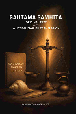 Gautama Samhita: Original Text With A Literal English Translation(Paperback, Manmatha Nath Dutt)