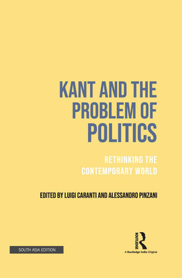 Kant and the Problem of Politics(Hardcover, Caranti, Luigi Pinzani, Alessandro)