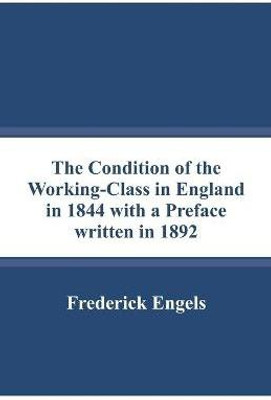 The Condition of the Working-Class in England in 1844 with a Preface written in 1892(English, Paperback, Engels Frederick)