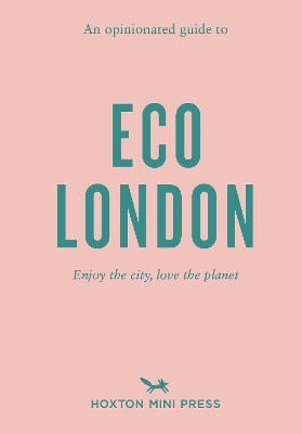 An Opinionated Guide to Eco London(English, Paperback, Press Hoxton Mini)