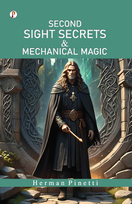 Second Sight Secrets and Mechanical Magic(Paperback, Herman Pinetti)