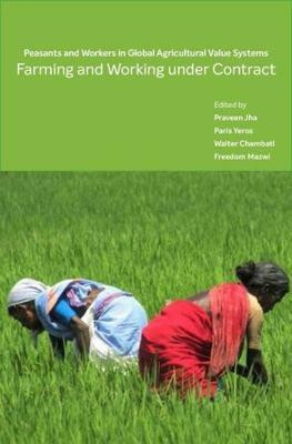 Farming and Working Under Contract - Peasants and Workers in Global Agricultural Value Systems(English, Hardcover, Jha Praveen)