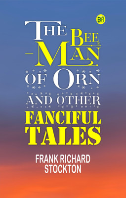 The Bee-Man of Orn and Other Fanciful Tales(Paperback, Frank Richard Stockton)