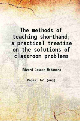 The methods of teaching shorthand; a practical treatise on the solutions of classroom problems 1914 [Hardcover](Hardcover, Edward Joseph McNamara)