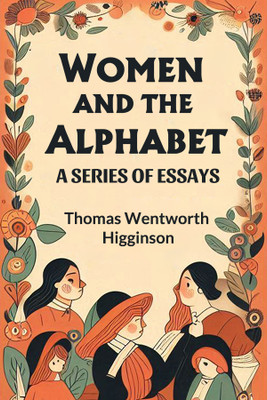 Women and the AlphabetA Series of Essays (Edition2024)(English, Paperback, Higginson Thomas Wentworth)