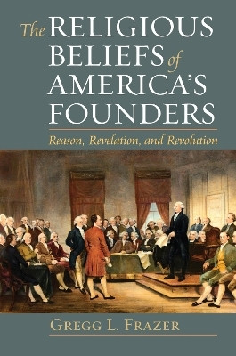 The Religious Beliefs of America's Founders(English, Paperback, Frazer Gregg L.)
