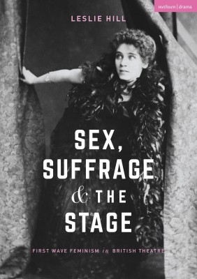 Sex, Suffrage and the Stage(English, Paperback, Hill Leslie)