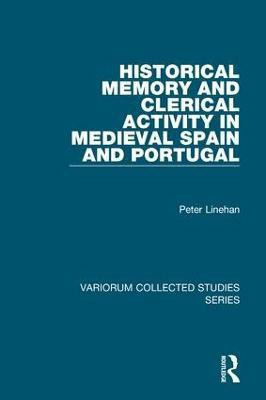 Historical Memory and Clerical Activity in Medieval Spain and Portugal(English, Hardcover, Linehan Peter)
