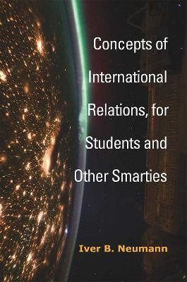 Concepts of International Relations, for Students and Other Smarties(English, Paperback, Neumann Iver B.)