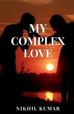 My Complex Love(English, Paperback, Kumar Nikhil)
