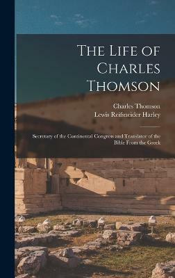The Life of Charles Thomson(English, Hardcover, Harley Lewis Reifsneider)