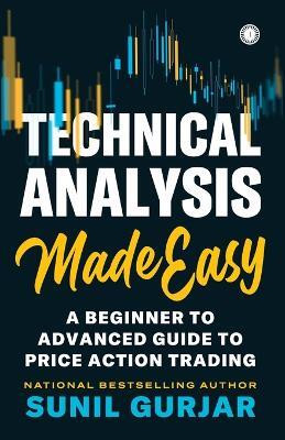 Technical Analysis Made Easy: A Beginner to Advanced Guide to Price Action Trading(English, Paperback, Gurjar Sunil)