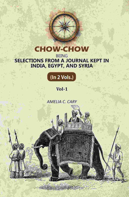 Chow-Chow: Being Selections From A Journal Kept in India, Egypt, and Syria 1st(Paperback, Amelia C. Cary)