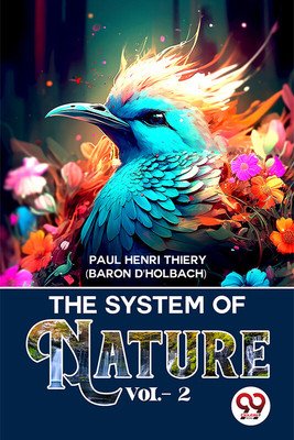 The System Of Nature Vol.- 2(English, Paperback, Henri Thiery Baron d'Holbach Paul)
