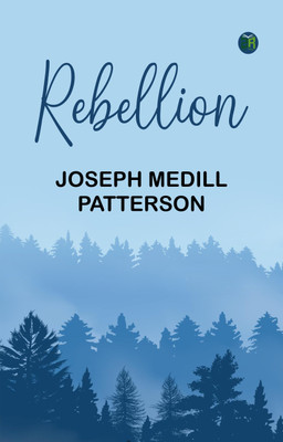 Rebellion(Paperback, Joseph Medill Patterson)